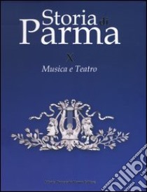 Storia di Parma. Vol. 10: Musica e teatro libro di Luisi F. (cur.); Allegri L. (cur.)