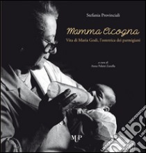 Mamma cicogna. Vita di Maria Godi, l'ostetrica dei parmigiani libro di Provinciali Stefania; Poletti Zanella A. (cur.)