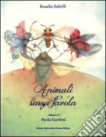 Animali senza favola libro di Zabelli Rosalia