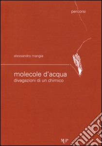 Molecole d'acqua. Divagazioni di un chimico libro di Mangia Alessandro