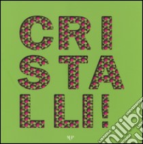 Cristalli! Ediz. illustrata libro di Bacchi A. (cur.); Massera C. (cur.); Tegoni M. (cur.)