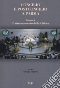 Concilio e post concilio a Parma. Vol. 1-2: Il rinnovamento della Chiesa-Il cristiano nel mondo libro di Vecchio G. (cur.)