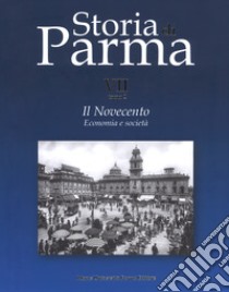Storia di Parma. Vol. 7/2: Il Novecento. Economia e società libro di Vecchio G. (cur.)