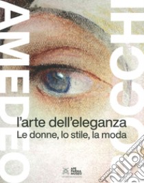 Amedeo Bocchi: l'arte dell'eleganza. Le donne, lo stile, la moda. Ediz. illustrata libro di Bianchino Gloria; Dini Carla; Spagnoli Stefano