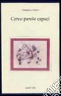 Cerco parole capaci libro di Gelmi Giampiero