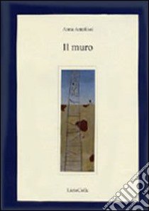 Il muro libro di Antolisei Anna