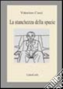 La stanchezza della specie libro di Curci Vittorino