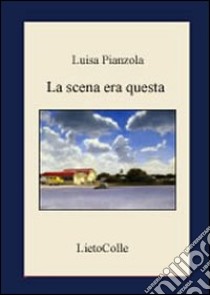 La scena era questa libro di Pianzola Luisa