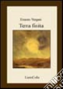 Terra finita libro di Vergani Ernesto; Cucchi M. (cur.)