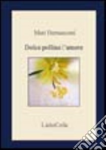 Dolce polline l'amore libro di Bernasconi Mari