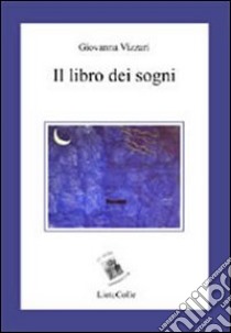 Il libro dei sogni. La notte, i giorni. Vol. 1 libro di Vizzari Giovanna; Antolisei A. (cur.)