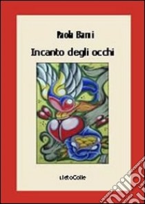 Incanto degli occhi libro di Barni Paola