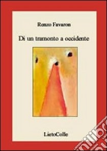 Di un tramonto a Occidente libro di Favaron Renzo