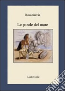 Le parole del mare libro di Salvia Rosa