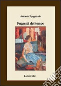 Fugacità del tempo libro di Spagnuolo Antonio