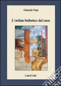 L'ordine bisbetico del caos libro di Pepe Gabriele