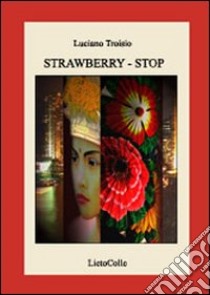 Strawberry. Stop libro di Troisio Luciano