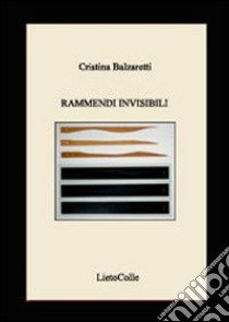 Rammendi invisibili libro di Balzaretti Cristina