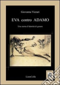 Eva contro Adamo. Una storia d'identità di genere libro di Vizzari Giovanna; Antolisei A. (cur.)