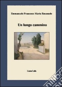 Un lungo cammino libro di Emanuele Francesco M.