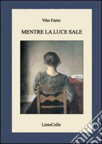 Mentre la luce sale libro di Ferro Vito