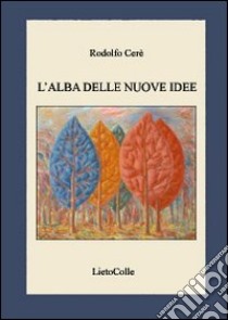 L'alba delle nuove idee libro di Cerè Rodolfo