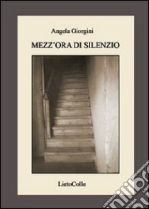 Mezz'ora di silenzio libro di Giorgini Angela