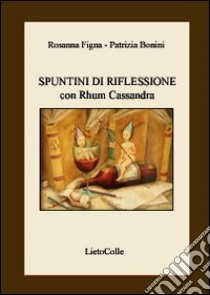 Spuntini di riflessione con Rhum Cassandra libro di Figna Rosanna; Bonini Patrizia