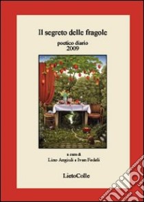Il segreto delle fragole. Poetico diario 2009 libro di Angiuli L. (cur.); Fedeli I. (cur.)