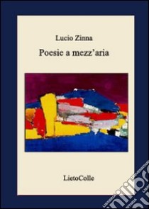 Poesie a mezz'aria libro di Zinna Lucio