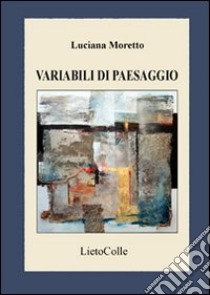 Variabili di paesaggio libro di Moretto Luciana