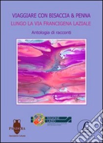 Viaggiare con bisaccia & penna lungo la via Francigena laziale libro