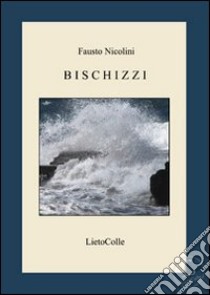 Bischizzi libro di Nicolini Fausto