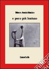 E poco più lontano libro di Annicchiarico Marco