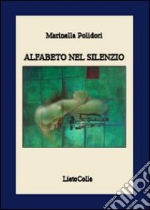 Alfabeto nel silenzio libro di Polidori Marinella