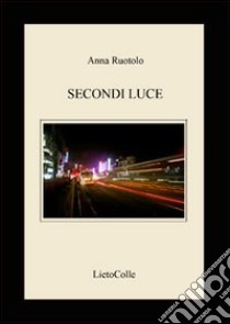 Secondi luce libro di Ruotolo Anna