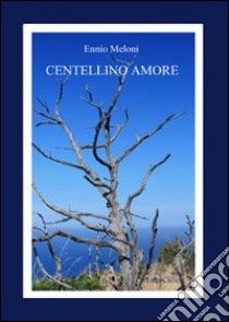 Centellino amore libro di Meloni Ennio