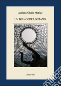 Un biancore lontano libro di Marigo Adriana Gloria