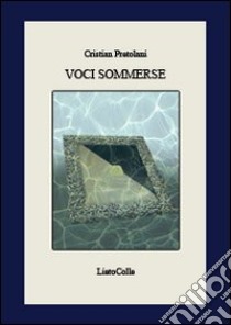 Voci sommerse libro di Pretolani Cristian