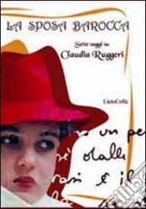 La sposa barocca. Sette saggi su Claudia Ruggeri libro di Zizzi M. (cur.); Vadalà P. (cur.)
