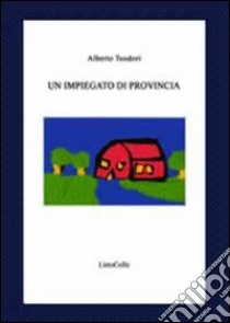 L'impiegato di provincia libro di Teodori Alberto