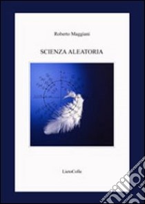 Scienza aleatoria libro di Maggiani Roberto