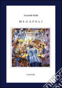 Megapoli libro di Rudi Armando