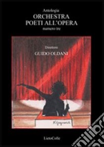 Orchestra. Poeti all'opera. Vol. 3 libro di Oldani G. (cur.)