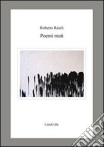 Poemi muti libro di Raieli Roberto