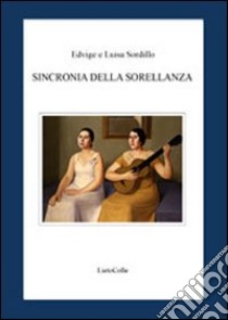 Sincronia della sorellanza libro di Sordillo Edvige; Sordillo Luisa