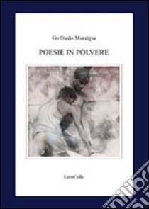 Poesie in polvere libro di Muratgia Goffredo