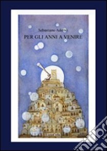 Per gli anni a venire libro di Adernò Sebastiano