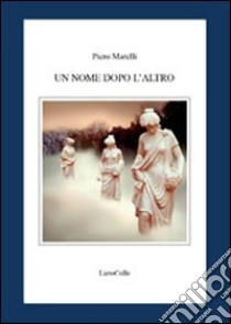 Un nome dopo l'altro libro di Marelli Piero