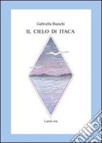 Il cielo di Itaca libro di Bianchi Gabriella